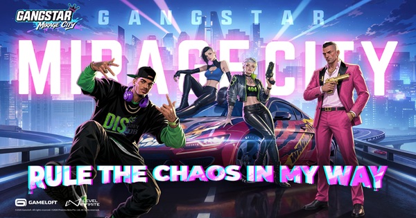 Gangstar Mirage City – Bản nâng cấp đáng giá, Level Infinite bắt tay với Gameloft